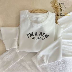I’m a New Mom Embroidered First Mother’s Day Shirt