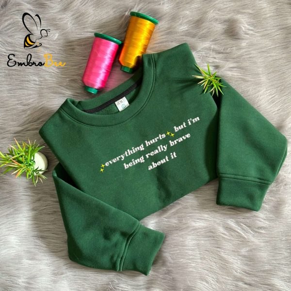 Everything Hurts But I’m Being Really Brave Embroidered Sweatshirt