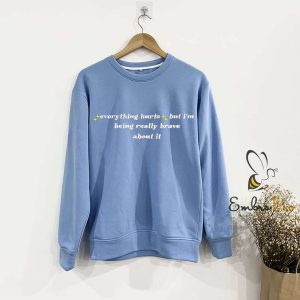 Everything Hurts But I'm Being Really Brave Embroidered Sweatshirt